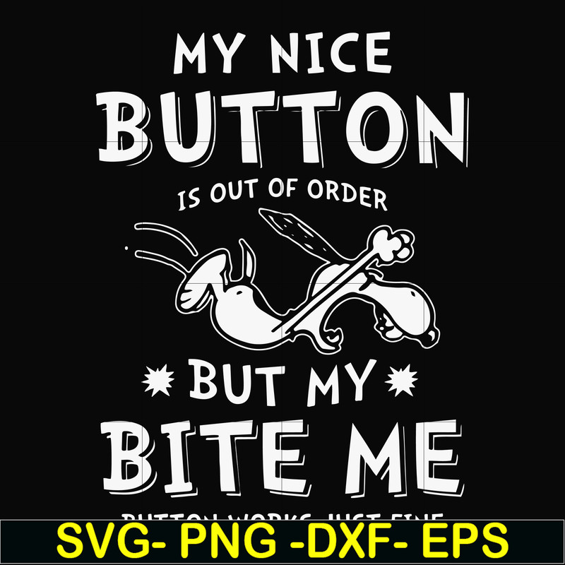 FN000400-My nice button is out of order but my dog bite me svg, png, dxf, eps file FN000400.jpg
