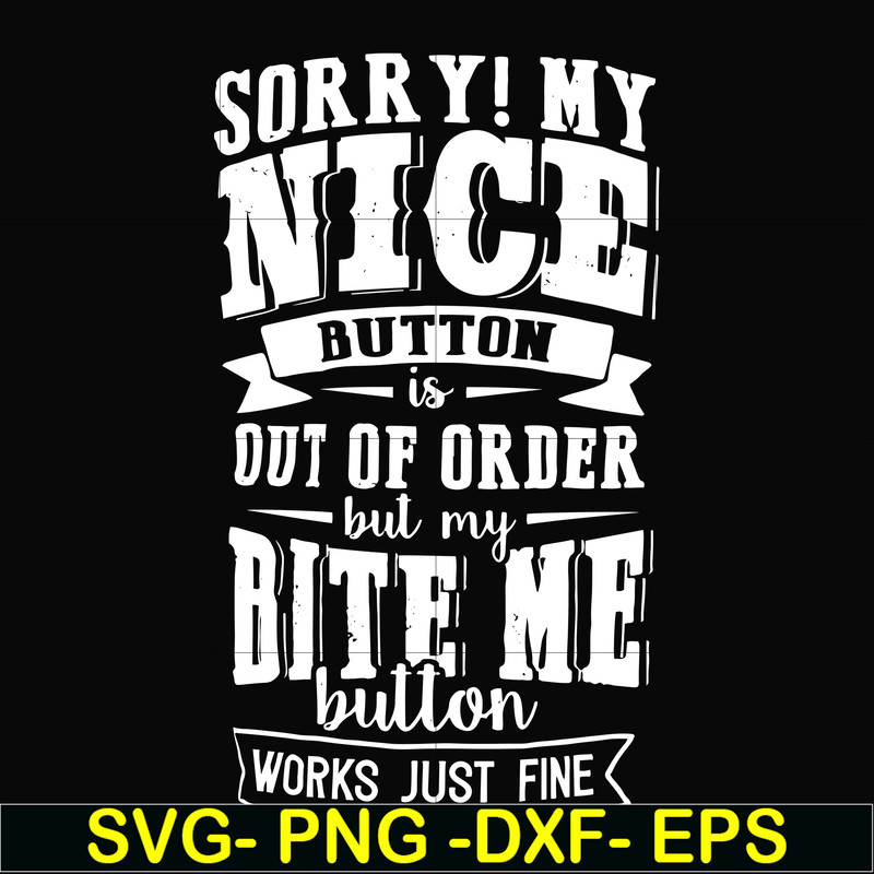 FN000401-Sorry!My nice button is out of order but my dog bite me button works just fine svg, png, dxf, eps file FN000401.jpg