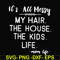FN000420-It's all messy my hair the house the kids life svg, png, dxf, eps file FN000420.jpg