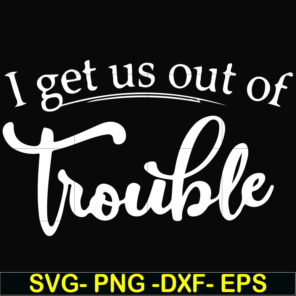 FN000438-I get us out of trouble svg, png, dxf, eps file FN000438.jpg