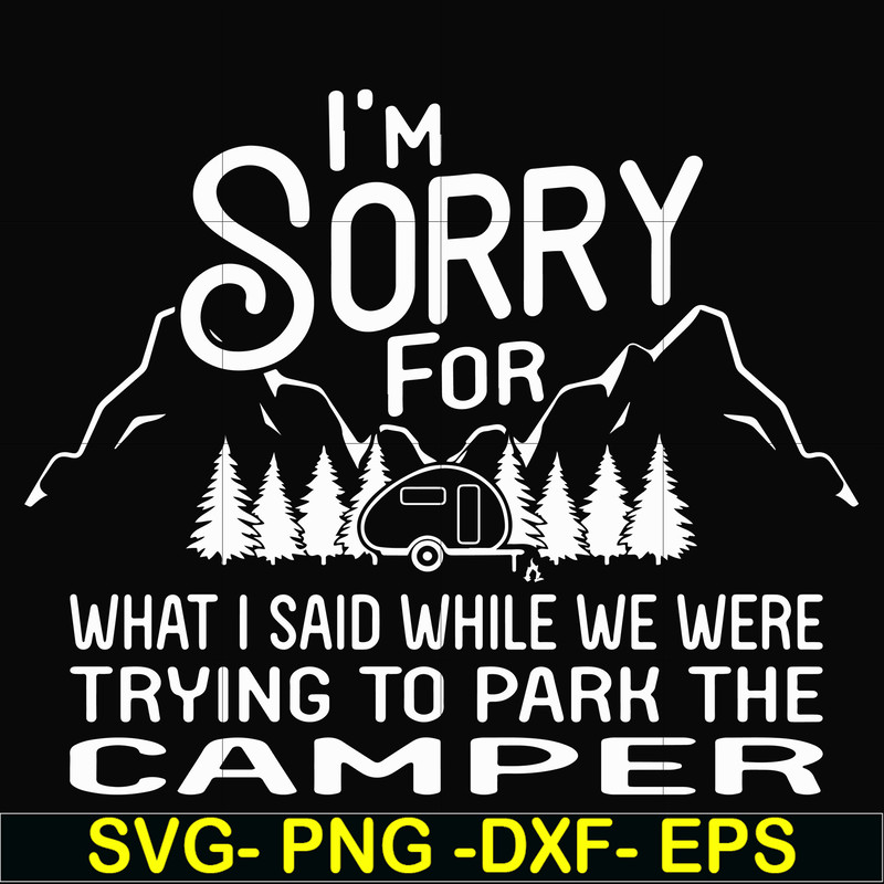 FN00044-I'm sorry for what I said while we were trying to park the camper svg, png, dxf, eps file FN00044.jpg