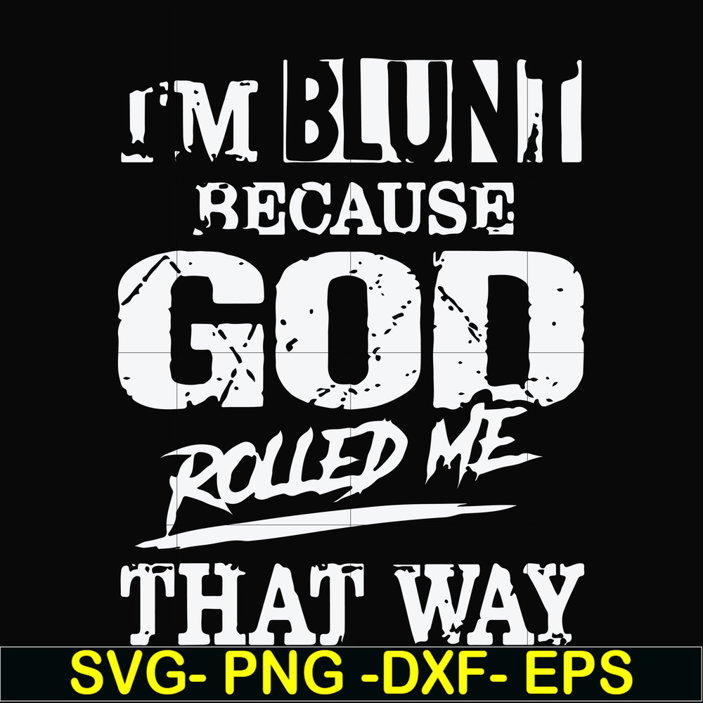 FN000447-I'm blunt because God rolled me that way svg, png, dxf, eps file FN000447.jpg