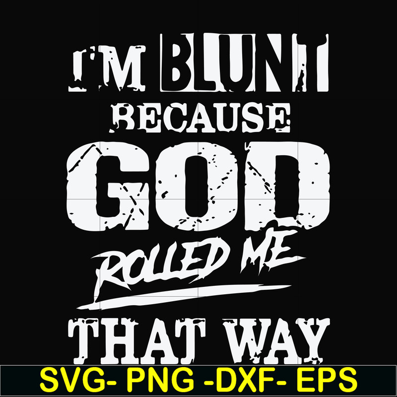 FN000447-I'm blunt because God rolled me that way svg, png, dxf, eps file FN000447.jpg