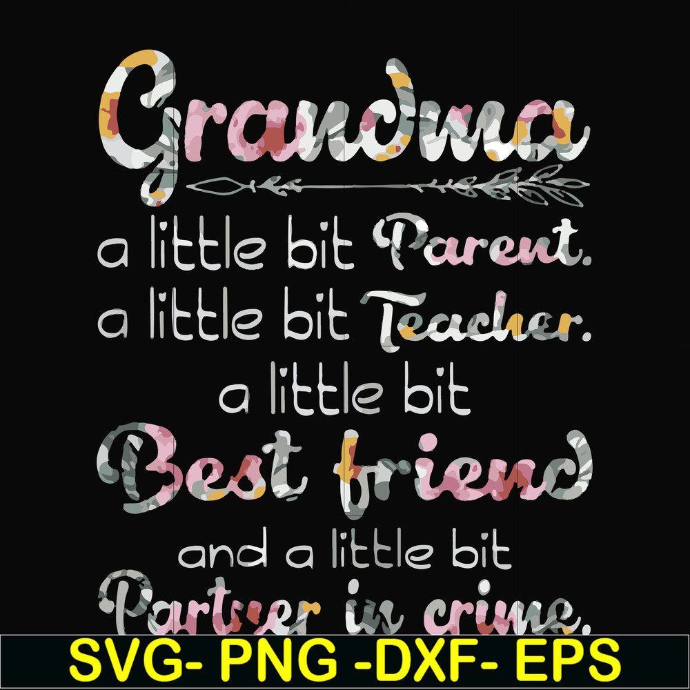 FN000460-Grandma a little bit Parent a little bit teacher a little bit best friend and a little bit partner in crime svg, png, dxf, eps file FN000460.jpg