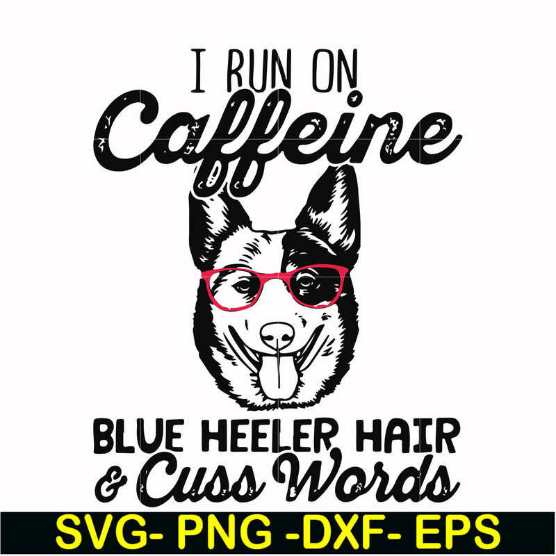 FN000471-I run on caffeine dog hair cuss words svg, png, dxf, eps file FN000471.jpg