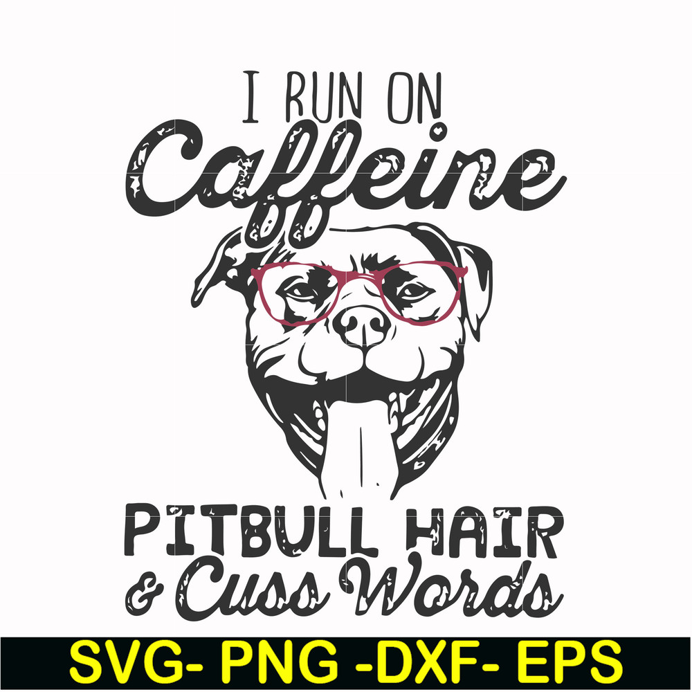 FN000473-I run on caffeine pitbull hair cuss words svg, png, dxf, eps file FN000473.jpg