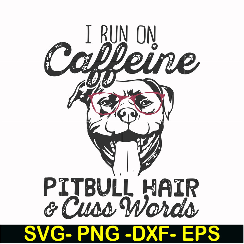 FN000473-I run on caffeine pitbull hair cuss words svg, png, dxf, eps file FN000473.jpg