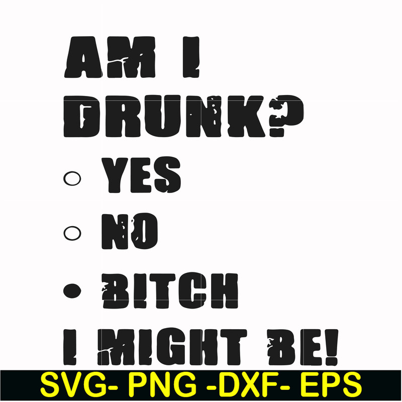 FN000482-Am I drunk yes no bitch I might be svg, png, dxf, eps file FN000482.jpg