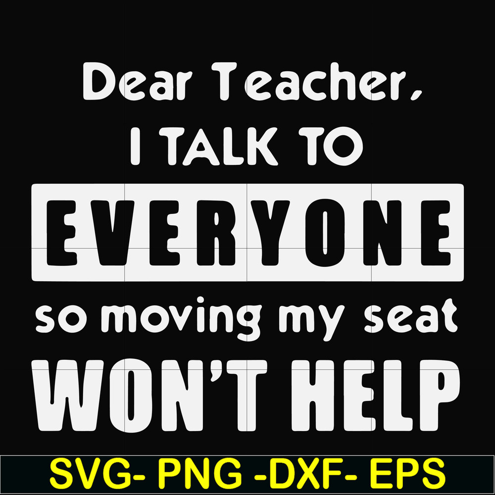 FN000490-Dear Teacher I talk to everyone so moving my seat won't help svg, png, dxf, eps file FN000490.jpg