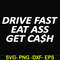 FN000494-Drive fast eat ass get cash svg, png, dxf, eps file FN000494.jpg