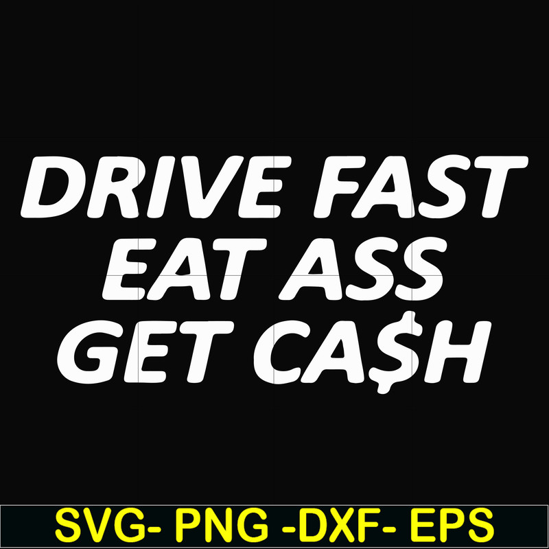 FN000494-Drive fast eat ass get cash svg, png, dxf, eps file FN000494.jpg