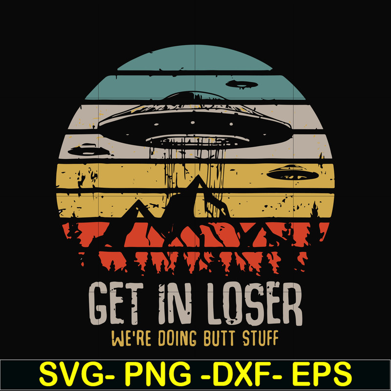 FN000495-Get in loser we're doing butt stuff svg, png, dxf, eps file FN000495.jpg