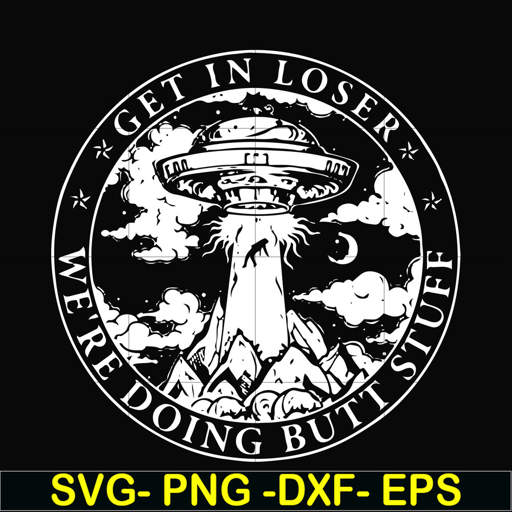 FN000496-Get in loser we're doing butt stuff svg, png, dxf, eps file FN000496.jpg
