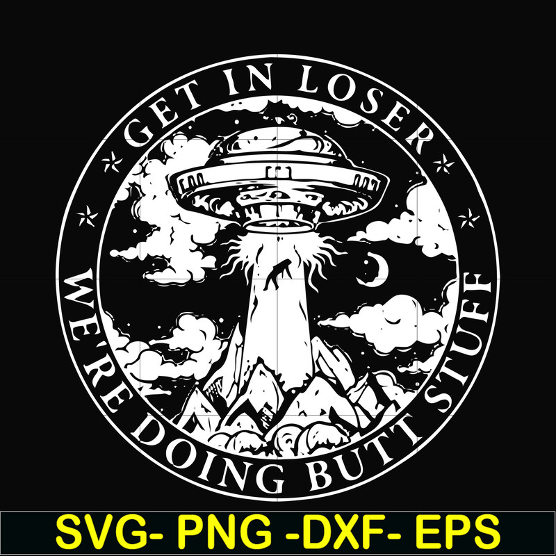 FN000496-Get in loser we're doing butt stuff svg, png, dxf, eps file FN000496.jpg