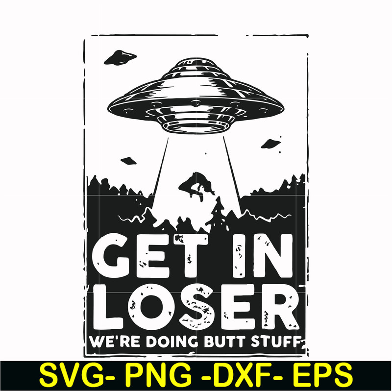 FN000498-Get in loser we're doing butt stuff svg, png, dxf, eps file FN000498.jpg