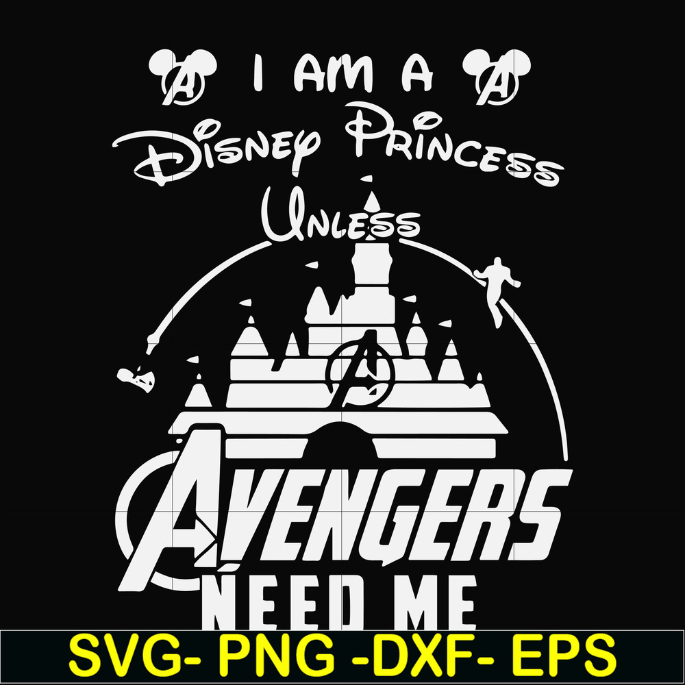 FN000499-I am a Disney Princess unless Avengers need me svg, png, dxf, eps file FN000499.jpg