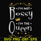 FN000510-I'm not bossy I'm the queen svg, png, dxf, eps file FN000510.jpg