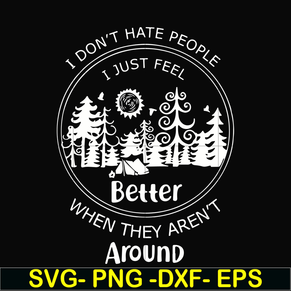 FN000525-I don't hate people I just feel better when they aren't around svg, png, dxf, eps file FN000525.jpg