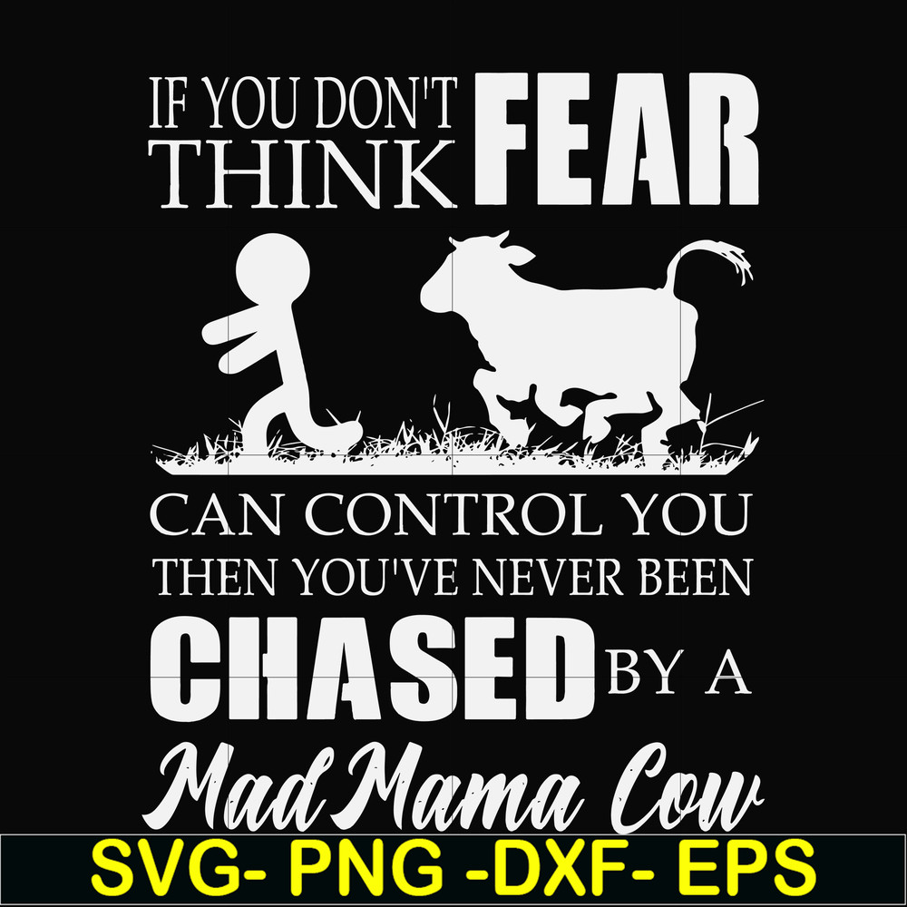 FN000533-If you don't think fear can control you then you've never been chased by a mad mama cow svg, png, dxf, eps file FN000533.jpg