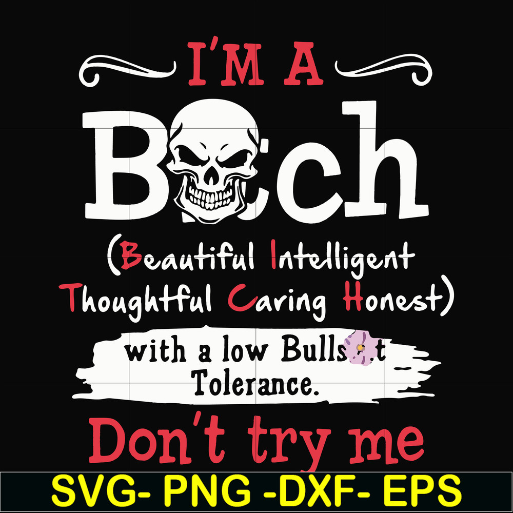 FN000536-I'm a bitch beautiful intelligent thoughtful caring honest with a low bullshit don't try me svg, png, dxf, eps file FN000536.jpg