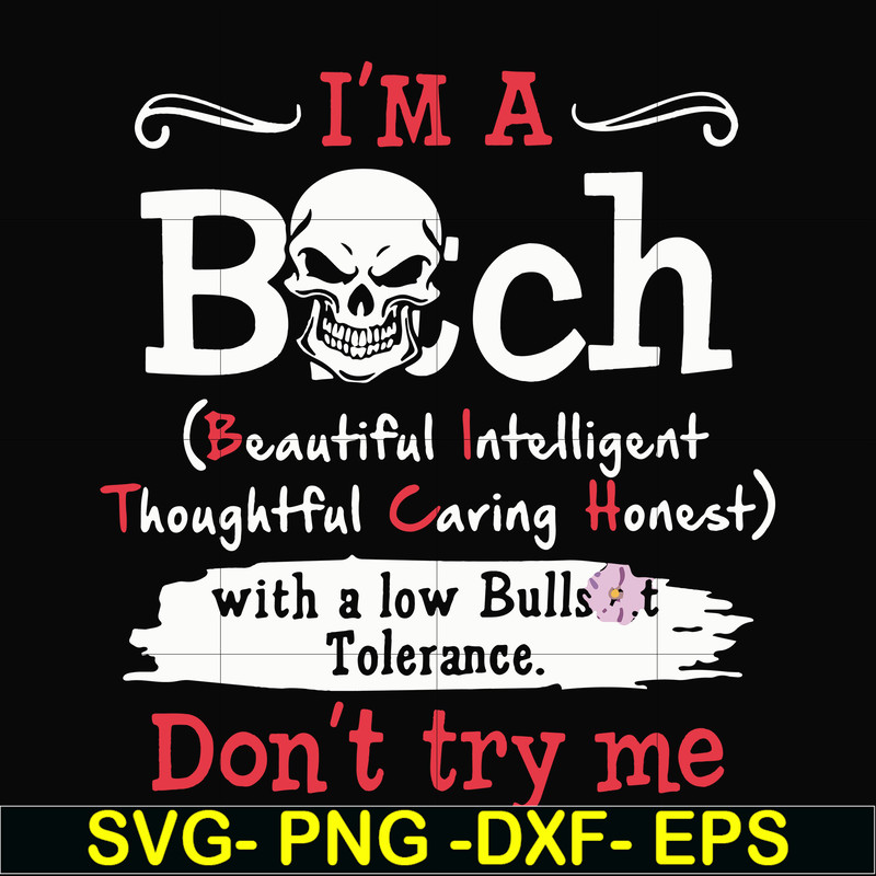 FN000536-I'm a bitch beautiful intelligent thoughtful caring honest with a low bullshit don't try me svg, png, dxf, eps file FN000536.jpg