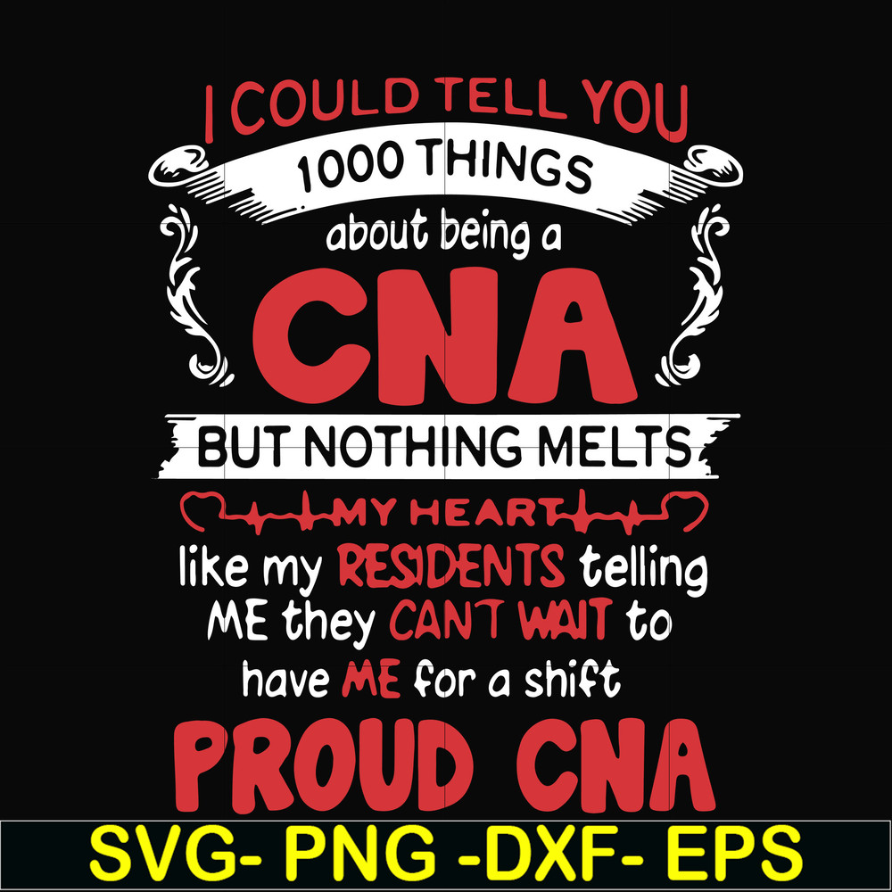 FN000574-I could tell you 1000 things about being a CNA but nothing melts like my residents telling me they can't wait to have me for a shift proud CNA svg, png