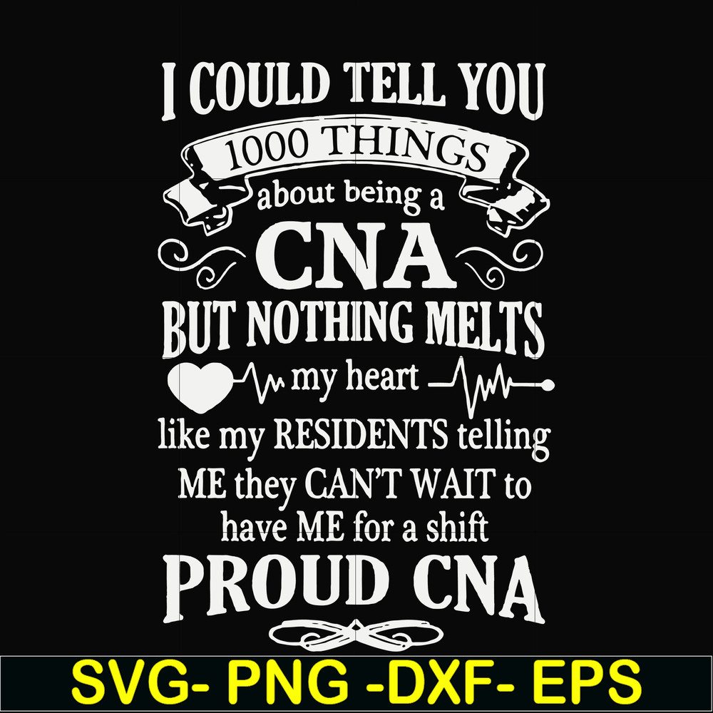 FN000575-I could tell you 1000 things about being a CNA but nothing melts like my residents telling me they can't wait to have me for a shift proud CNA svg, png