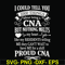 FN000575-I could tell you 1000 things about being a CNA but nothing melts like my residents telling me they can't wait to have me for a shift proud CNA svg, png
