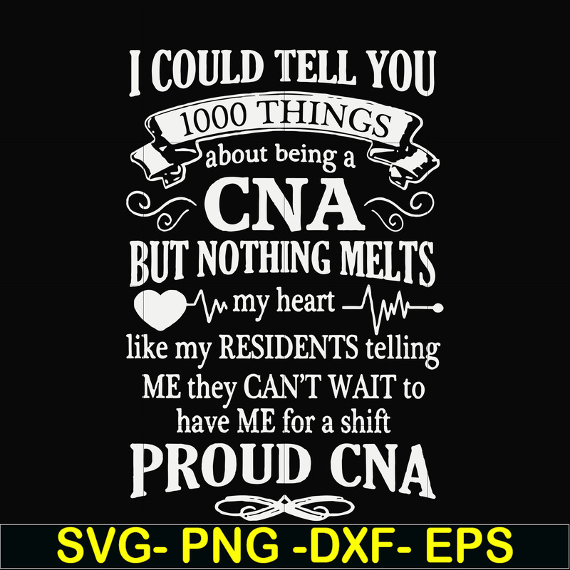 FN000575-I could tell you 1000 things about being a CNA but nothing melts like my residents telling me they can't wait to have me for a shift proud CNA svg, png