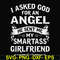 FN000580-I asked God for an angel he sent me my smartass girlfriend svg, png, dxf, eps file FN000580.jpg