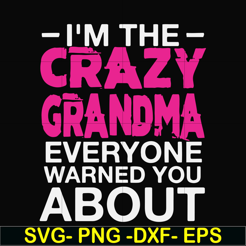 FN000626-I'm the scazy grandma everyone warned you about svg, png, dxf, eps file FN000626.jpg