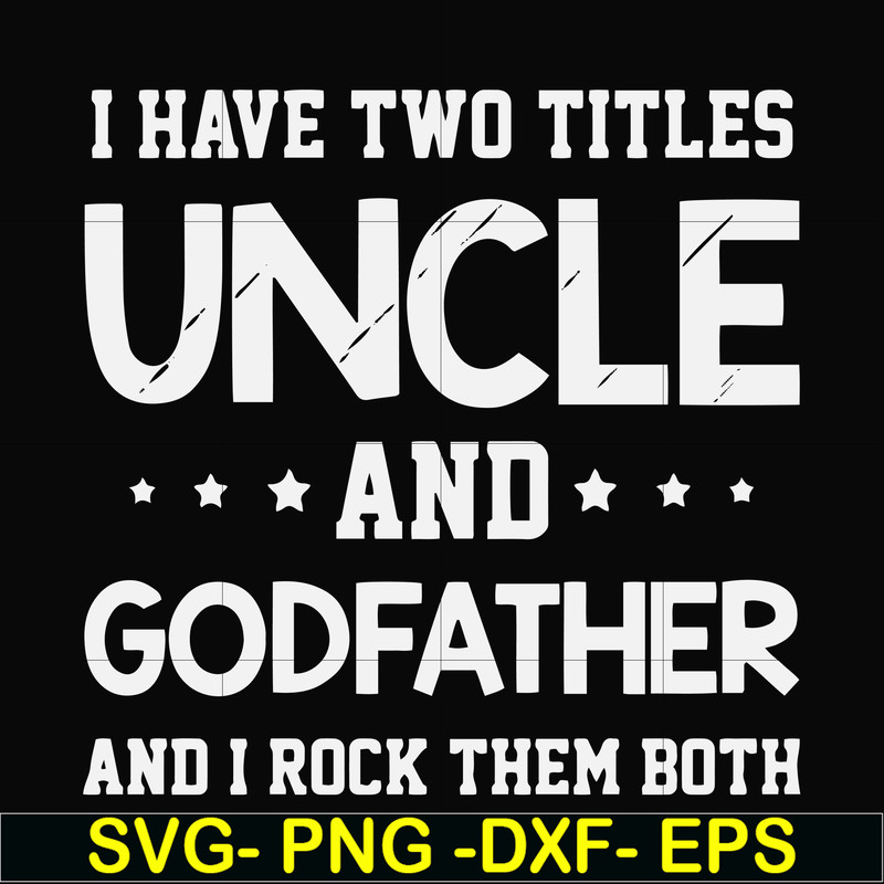 FN000684-I have two titles uncle and godfather and I rock them both svg, png, dxf, eps file FN000684.jpg