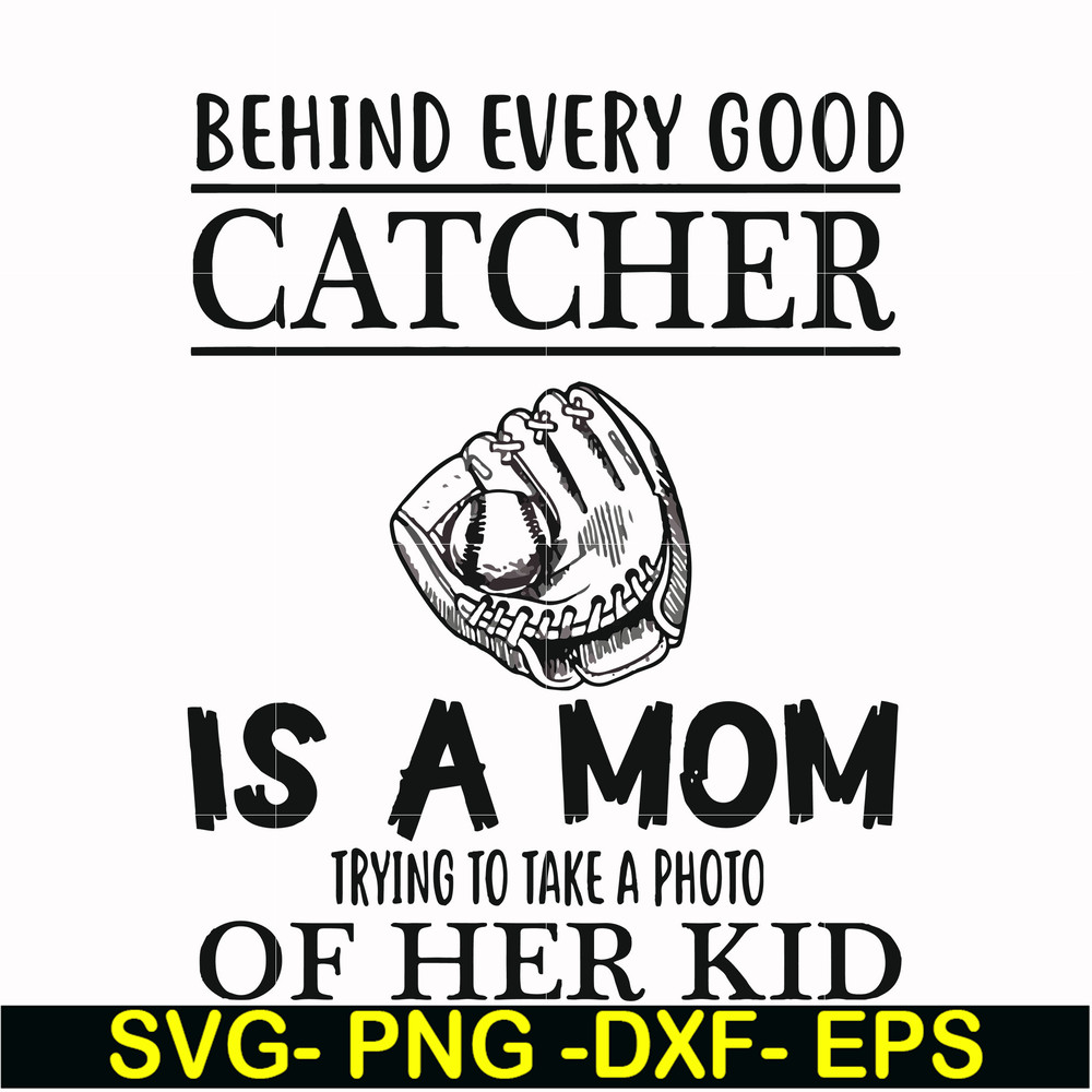 FN000692-Behind every good catcher is a mom trying to take a photo of her kid svg, png, dxf, eps file FN000692.jpg