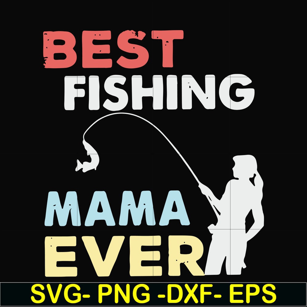 FN000693-Best fishing mama ever svg, png, dxf, eps file FN000693.jpg