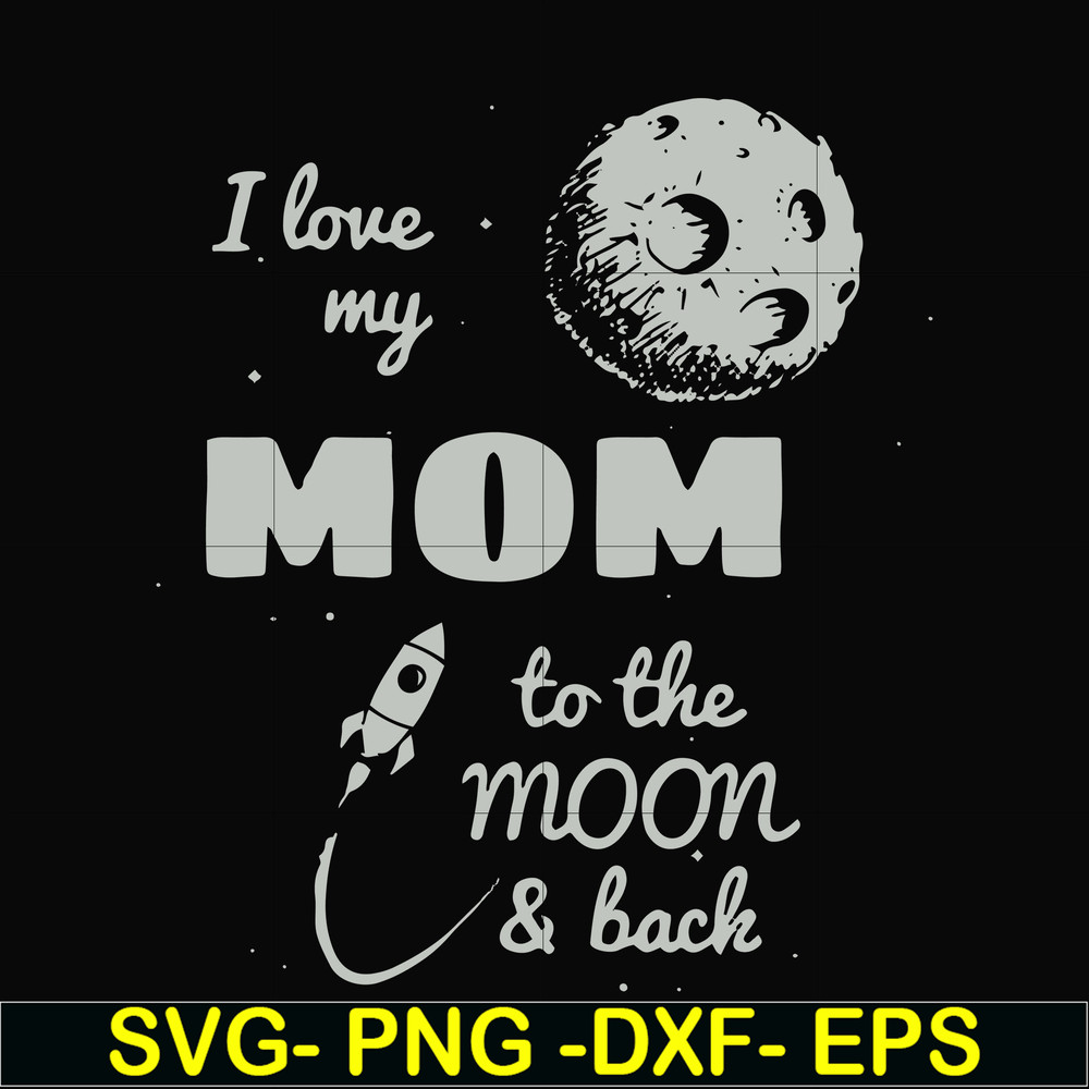 FN000757-I love my mom to the moon and back svg, png, dxf, eps file FN000757.jpg