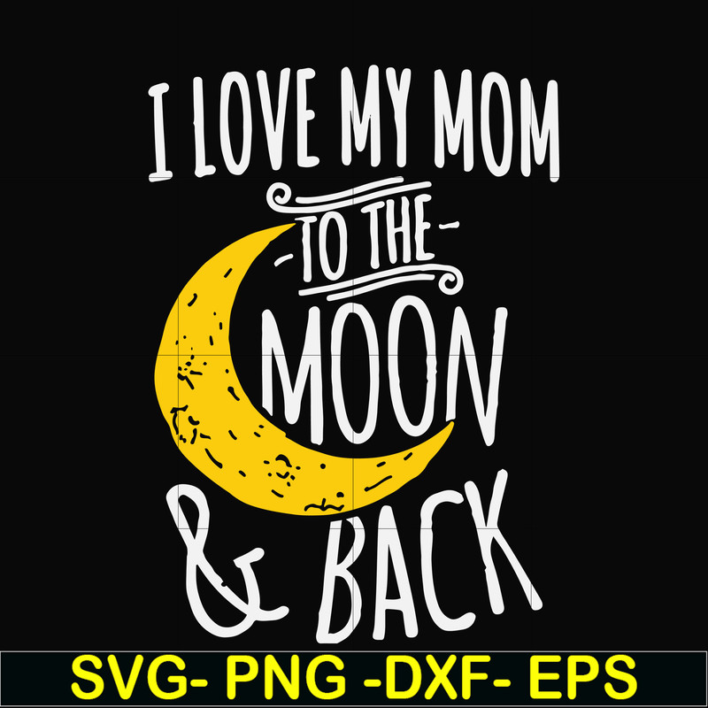 FN000758-I love my mom to the moon and back svg, png, dxf, eps file FN000758.jpg