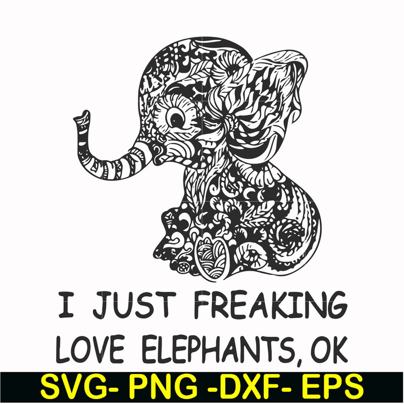 FN000782-I just freaking love elephants ok svg, png, dxf, eps file FN000782.jpg