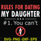 FN000880-Rules for dating my daughter #1. You can't svg, png, dxf, eps file FN000880.jpg