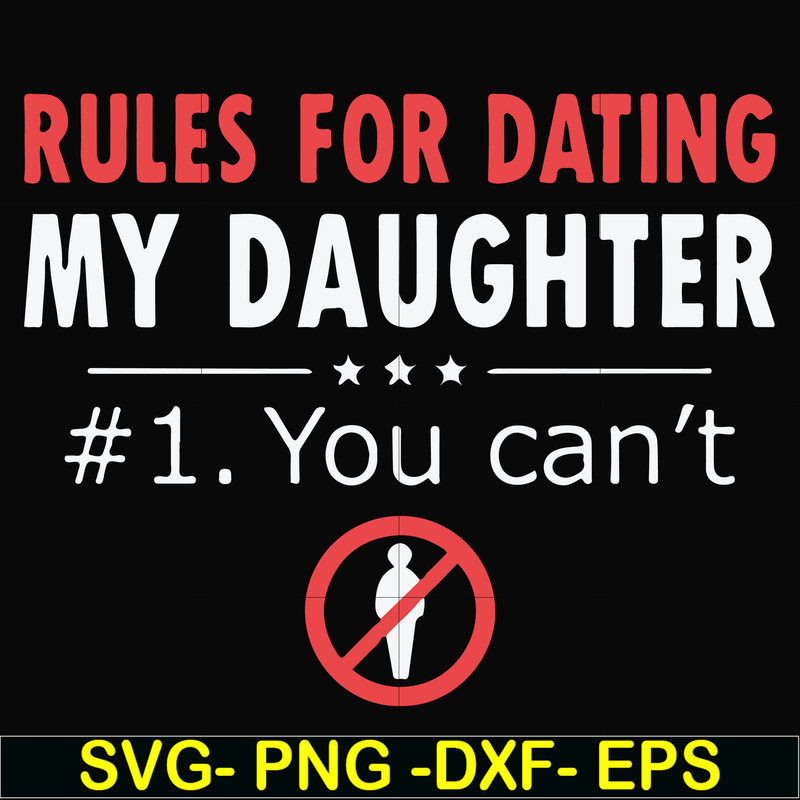 FN000880-Rules for dating my daughter #1. You can't svg, png, dxf, eps file FN000880.jpg
