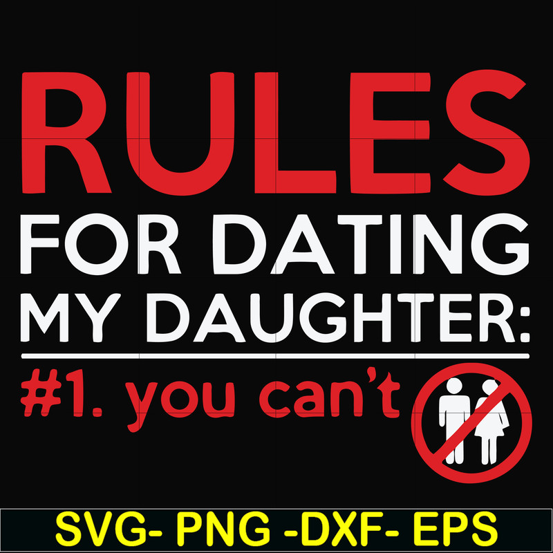 FN000882-Rules for dating my daughter #1. You can't svg, png, dxf, eps file FN000882.jpg