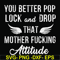 FN000888-You better pop lock and drop that mother fucking attitude svg, png, dxf, eps file FN000888.jpg