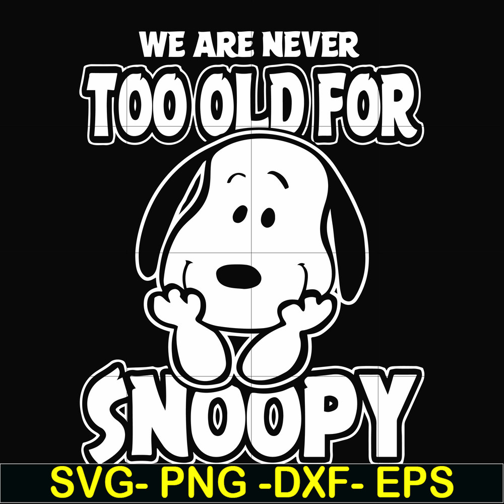 FN00090-we are too old for snoopy svg, png, dxf, eps file FN00090.jpg