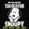 FN00090-we are too old for snoopy svg, png, dxf, eps file FN00090.jpg
