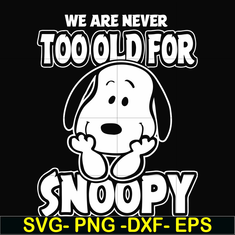 FN00090-we are too old for snoopy svg, png, dxf, eps file FN00090.jpg
