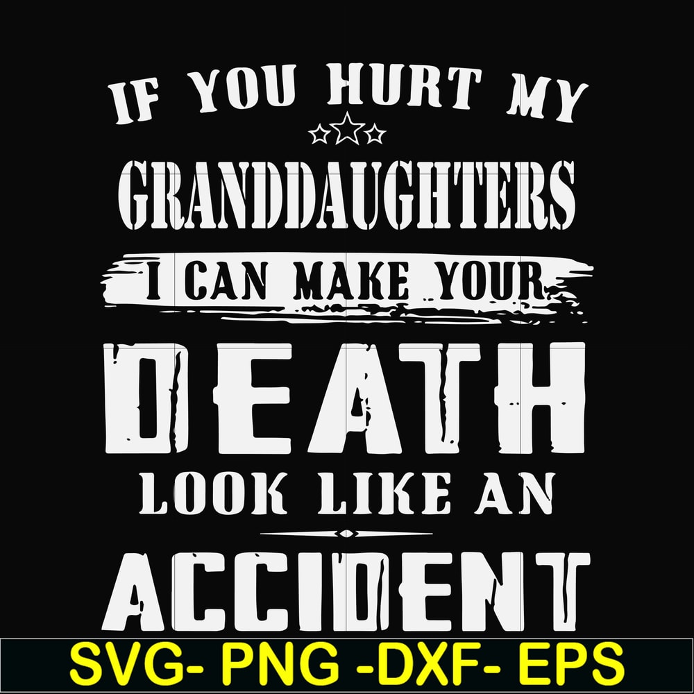FN000906-If you hurt my granddaughters I can make your death look like an accident svg, png, dxf, eps file FN000906.jpg