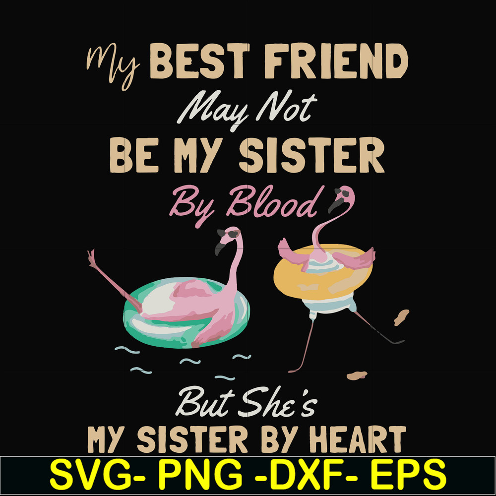 FN000927-My best friend may not be my sister by blood but she's my sister by heart svg, png, dxf, eps file FN000927.jpg