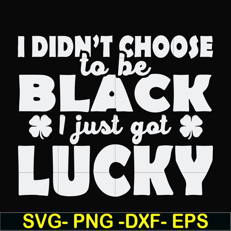 FN000930-I didn't choose to be black I just got lucky svg, png, dxf, eps file FN000930.jpg