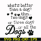 FN000957-What's better than a dog uhm two dogs or three dogs or all the dogs svg, png, dxf, eps file FN000957.jpg