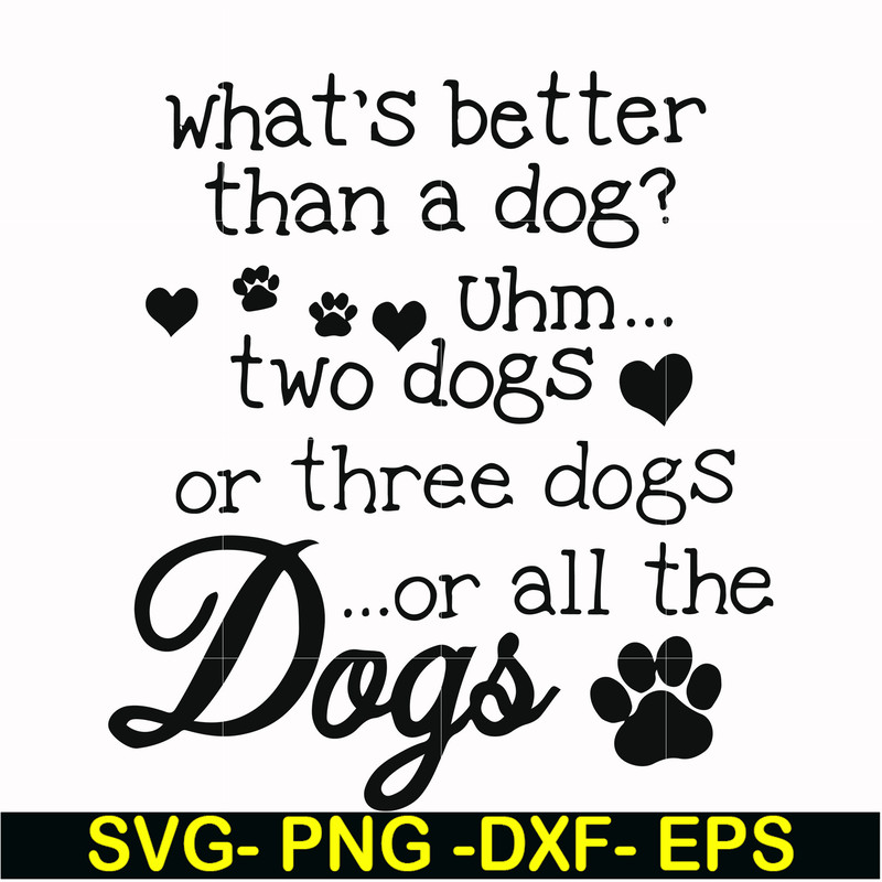 FN000957-What's better than a dog uhm two dogs or three dogs or all the dogs svg, png, dxf, eps file FN000957.jpg