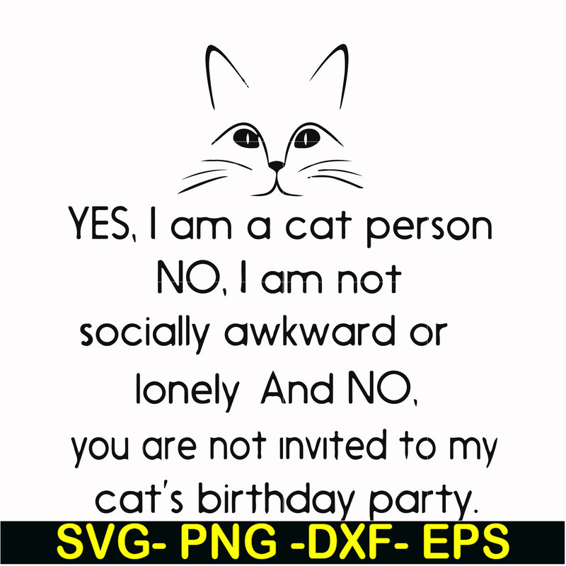 FN000959-Yes, I am a cat person No I a not socially awkward or lonely and NO. you are not invited to my cat's birthday party svg, png, dxf, eps file FN000959.jp